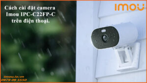 cach-cai-dat-camera-imou-ipc-c22fp-c-tren-dien-thoai-1
