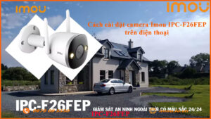 cach-cai-dat-camera-imou-ipc-f26fep-tren-dien-thoai