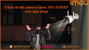 cach-cai-dat-camera-imou-ipc-f42fep-tren-dien-thoai