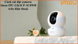 cach-cai-dat-camera-imou-ipc-gk2cp-3c0wr-tren-dien-thoai-1