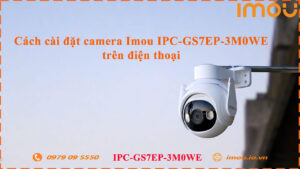 cach-cai-dat-camera-imou-ipc-gs7ep-3m0we-tren-dien-thoai