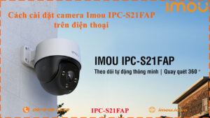 cach-cai-dat-camera-imou-ipc-s21fap-tren-dien-thoai