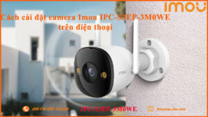 cach-cai-dat-camera-imou-ipc-s3ep-3m0we-tren-dien-thoai