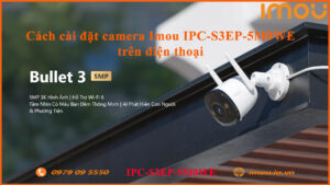 cach-cai-dat-camera-imou-ipc-s3ep-5m0we-tren-dien-thoai