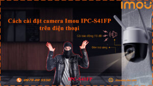 cach-cai-dat-camera-imou-ipc-s41fp-tren-dien-thoai
