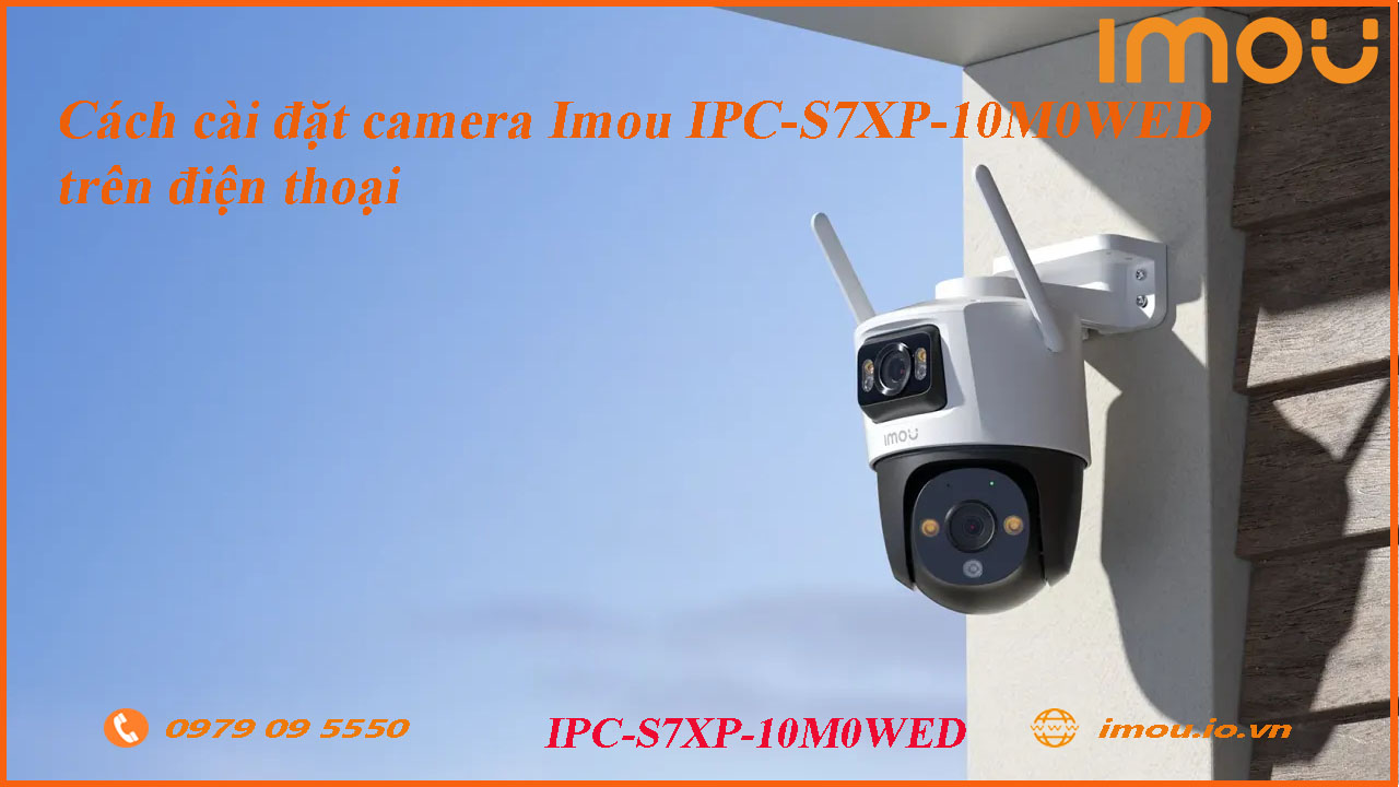 cach-cai-dat-camera-imou-ipc-s7xp-10m0wed-tren-dien-thoai