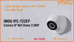 cach-cai-dat-camera-imou-ipc-t22ep-tren-dien-thoai