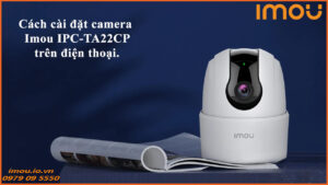 cach-cai-dat-camera-imou-ipc-ta22cp-tren-dien-thoai-1