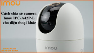 cach-chia-se-camera-imou-ipc-a32ep-l-cho-dien-thoai-khac-1