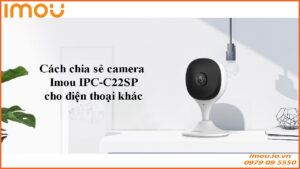 cach-chia-se-camera-imou-ipc-c22sp-cho-dien-thoai-khac-1
