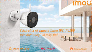 cach-chia-se-camera-imou-ipc-f42fp-cho-dien-thoai-khac