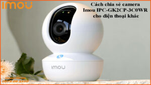 cach-chia-se-camera-imou-ipc-gk2cp-3c0wr-cho-dien-thoai-khac-1