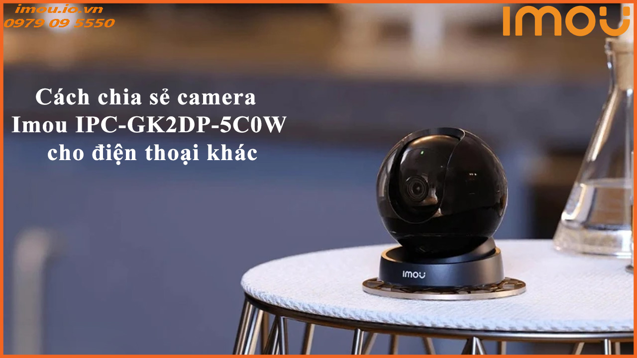 cach-chia-se-camera-imou-ipc-gk2dp-5c0w-cho-dien-thoai-khac-1