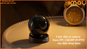 cach-chia-se-camera-imou-ipc-gk2dp-5c0we-cho-dien-thoai-khac-1