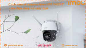 cach-chia-se-camera-imou-ipc-s42fp-cho-dien-thoai-khac