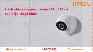 cach-chia-se-camera-imou-ipc-t22ea-cho-dien-thoai-khac