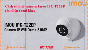cach-chia-se-camera-imou-ipc-t22ep-cho-dien-thoai-khac