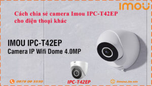 cach-chia-se-camera-imou-ipc-t42ep-cho-dien-thoai-khac