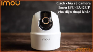 cach-chia-se-camera-imou-ipc-ta42cp-cho-dien-thoai-khac-1