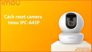 cach-reset-camera-imou-ipc-a43p-1
