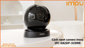 cach-reset-camera-imou-ipc-gk2dp-3c0we-1