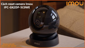 cach-reset-camera-imou-ipc-gk2dp-5c0we-1
