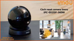 cach-reset-camera-imou-ipc-gs2dp-5k0w-1