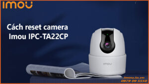 cach-reset-camera-imou-ipc-ta22cp-1