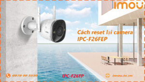 cach-reset-lai-camera-imou-ipc-f26fp