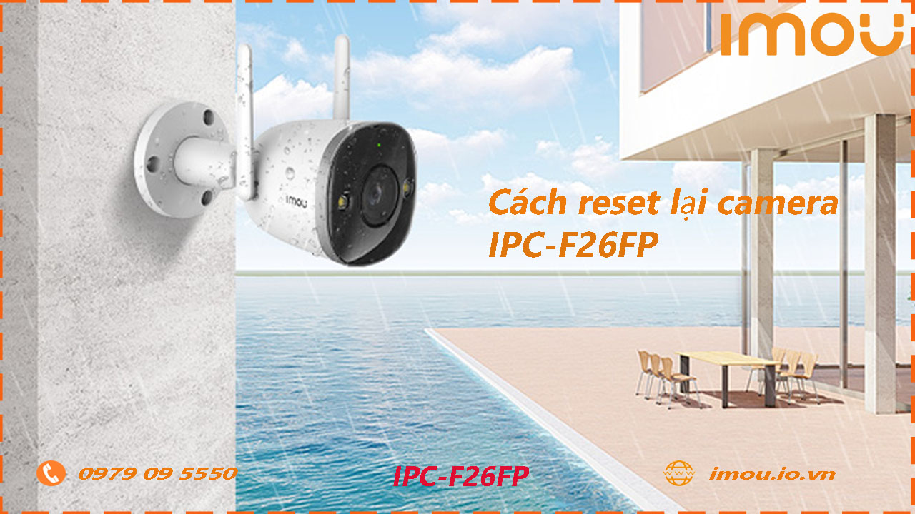 cach-reset-lai-camera-imou-ipc-f26fp
