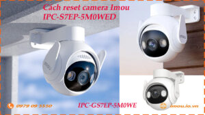 cach-reset-lai-camera-imou-ipc-gs7ep-5m0we