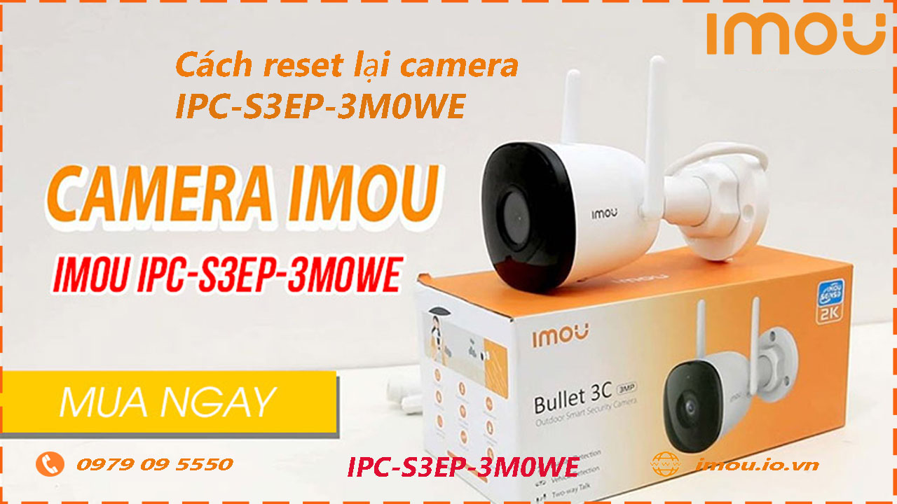cach-reset-lai-camera-imou-ipc-s3ep-3m0we