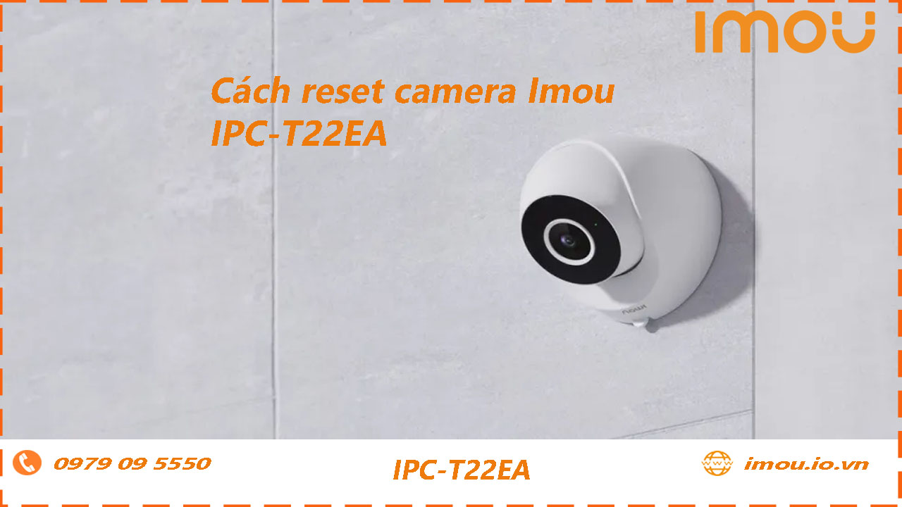 cach-reset-lai-camera-imou-ipc-t22ea
