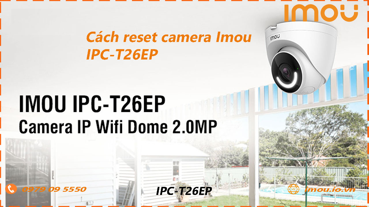 cach-reset-lai-camera-imou-ipc-t26ep