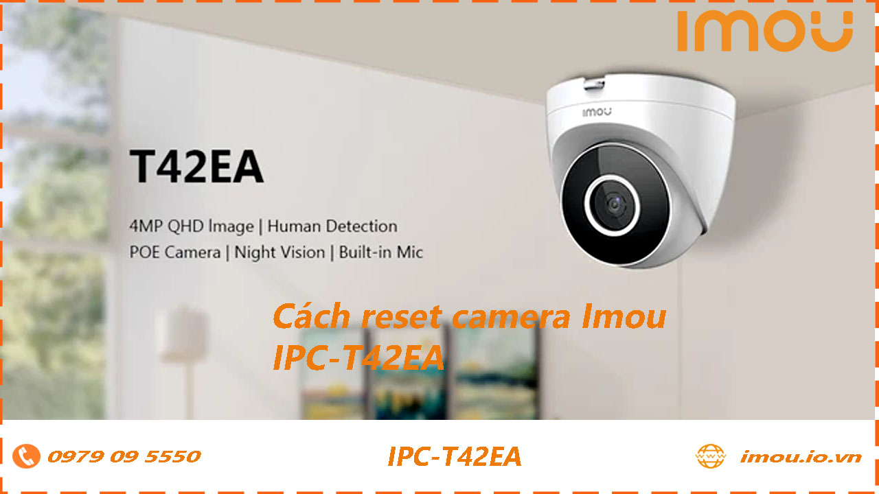 cach-reset-lai-camera-imou-ipc-t42ea