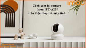 cach-xem-lai-camera-imou-ipc-a23p-tren-dien-thoai-va-may-tinh-1