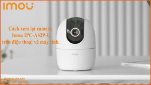 cach-xem-lai-camera-imou-ipc-a42p-l-tren-dien-thoai-va-may-tinh-1