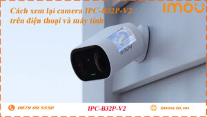 cach-xem-lai-camera-imou-ipc-b32p-v2-tren-dien-thoai-va-may-tinh