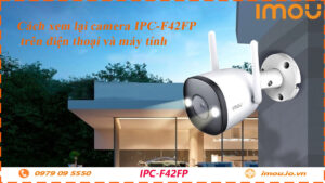 cach-xem-lai-camera-imou-ipc-f42fp-tren-dien-thoai-va-may-tinh