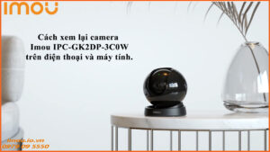 cach-xem-lai-camera-imou-ipc-gk2dp-3c0w-tren-dien-thoai-va-may-tinh-1
