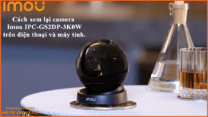 cach-xem-lai-camera-imou-ipc-gs2dp-3k0w-tren-dien-thoai-va-may-tinh-1