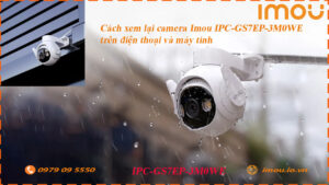 cach-xem-lai-camera-imou-ipc-gs7ep-3m0we-tren-dien-thoai-va-may-tinh