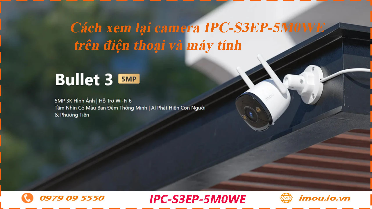cach-xem-lai-camera-imou-ipc-s3ep-5m0we-tren-dien-thoai-va-may-tinh