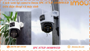 cach-xem-lai-camera-imou-ipc-s7xp-10m0wed-tren-dien-thoai-va-may-tinh