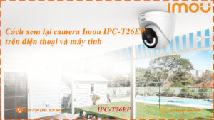 cach-xem-lai-camera-imou-ipc-t26ep-tren-dien-thoai-va-may-tinh