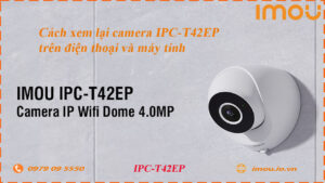 cach-xem-lai-camera-imou-ipc-t42ep-tren-dien-thoai-va-may-tinh