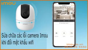 Sửa chữa các lỗi camera Imou khi đổi mật khẩu wifi