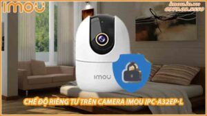 cai-dat-che-do-rieng-tu-tren-camera-imou-ipc-a32ep-l-0