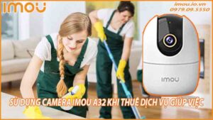 camera-wifi-imou-a32-quan-sat-khi-thue-dich-vu-giup-viec-0