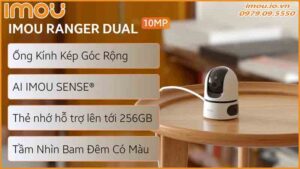 tai-sao-camera-imou-10mp-ranger-dual-la-lua-chon-ly-tuong-cho-gia-dinh-ban-0